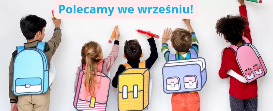 Redakcja poleca we wrześniu: rodzinnie spędzamy czas i wracamy do szkoły!