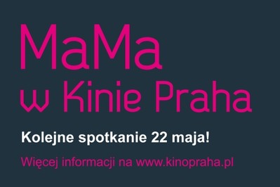 MaMa w Kinie Praha kolejne spotkanie już 22 maja!