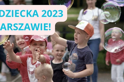 Dzień Dziecka 2023 w Warszawie - TOP miejsca i wydarzenia!