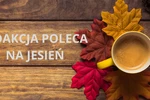 Redakcja poleca: jesień może być kreatywna i zdrowa!